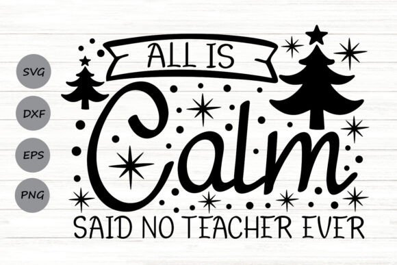 All is Calm Said No Teacher Ever Svg for Crafts and Graphics