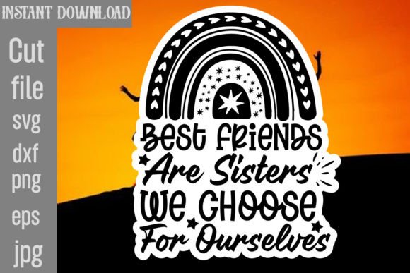 Best Friends Are Sisters We Choose for Ourselves Graphics