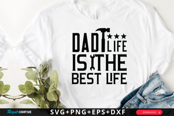 Dad Life is the Best Life SVG Design for Crafts and Graphics
