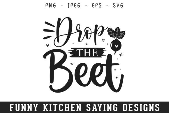 Drop Beet Funny Kitchen Sayings Design for Crafts and Graphics