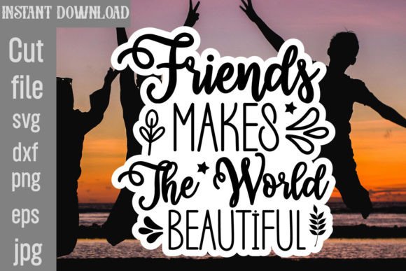 Friends Makes the World Beautiful SVG: A Crafts Graphic for Digital Selling