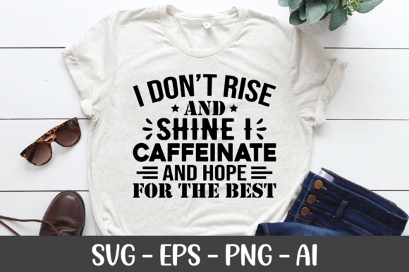 I Don t Rise and Shine I Caffeinate SVG for Crafts and Graphics