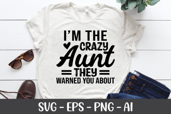I m the Crazy Aunt They Warned You Shirt Graphics for Crafts