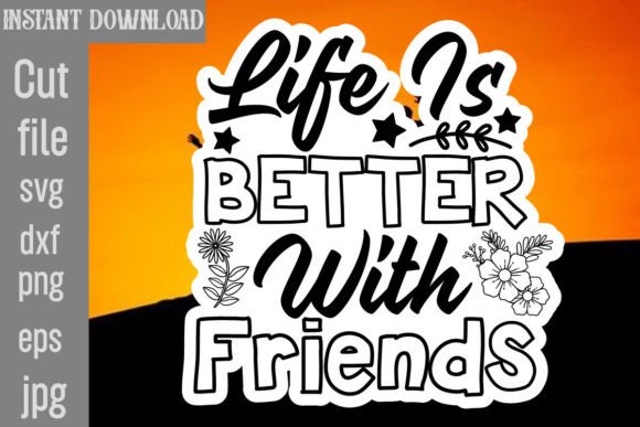 Life is Better with Friends Graphics for Crafts