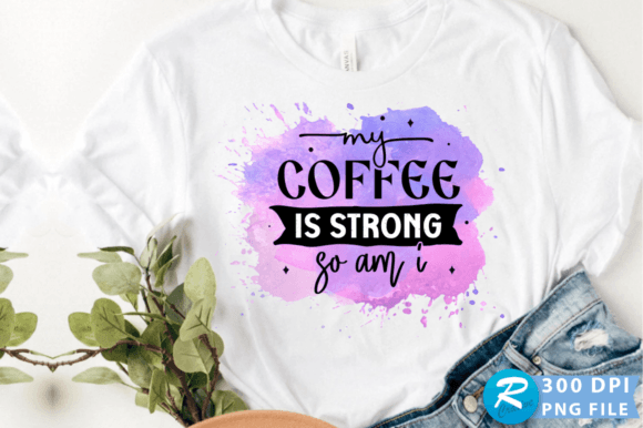 My Coffee is Strong so Am I PNG Design for Crafts and Graphics