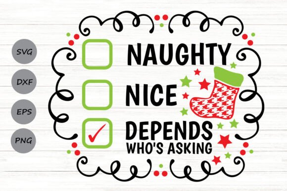 Naughty Nice Depends Who’s Asking SVG for Crafts and Graphics