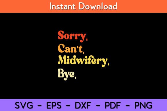 Sorry Can’t Midwifery Bye Funny Midwife Graphics for Crafts